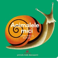 Cartea Cartea mea cu ilustratii Animalele mici (9789975004770)