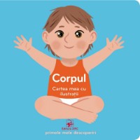 Cartea Cartea mea cu ilustratii Corpul (9789975004794)