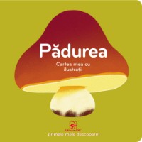 Cartea Cartea mea cu ilustratii Padurea (9789975004800)
