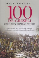 Книга 100 de greseli care au schimbat istoria (9786063347498)
