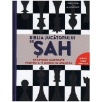 Книга Biblia jucatorului de sah. Strategii ilustrate pentru a fi mereu in avantaj (5948495005566)