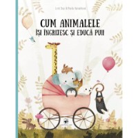 Cartea Cum animalele isi ingrijesc si educa puii (9789975002578)