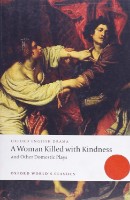 Книга A Woman Killed with Kindness and Other Domestic Plays (9780192829504) фото №1 — интернет-магазин Desire.md